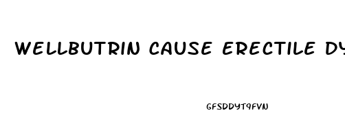 Wellbutrin Cause Erectile Dysfunction