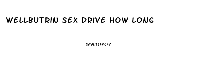 Wellbutrin Sex Drive How Long