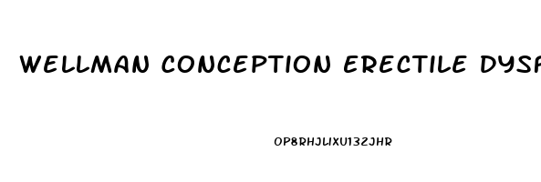Wellman Conception Erectile Dysfunction