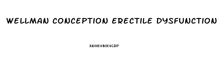 Wellman Conception Erectile Dysfunction