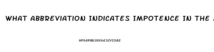 What Abbreviation Indicates Impotence In The Male