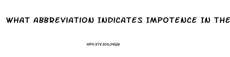 What Abbreviation Indicates Impotence In The Male