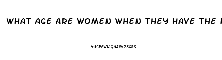 What Age Are Women When They Have The Highest Sex Drive