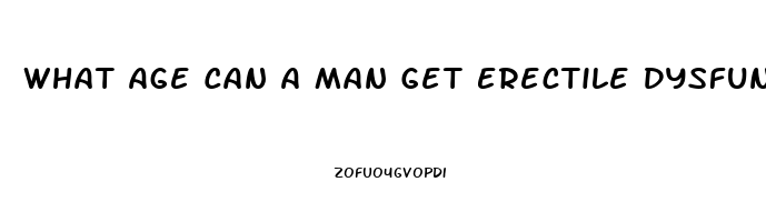 What Age Can A Man Get Erectile Dysfunction