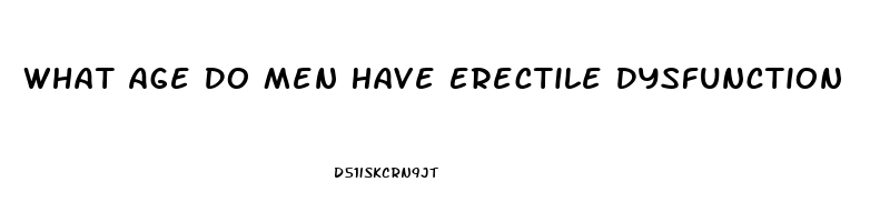 What Age Do Men Have Erectile Dysfunction
