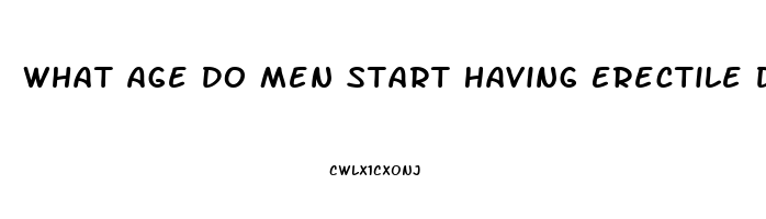 What Age Do Men Start Having Erectile Dysfunction