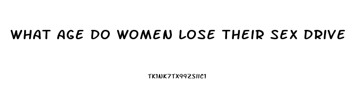 What Age Do Women Lose Their Sex Drive