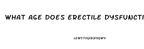 What Age Does Erectile Dysfunction