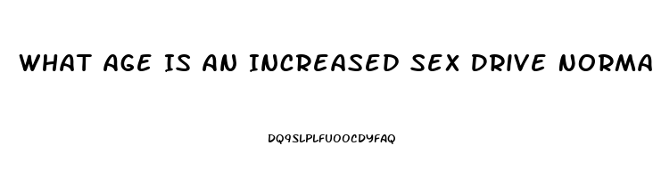 What Age Is An Increased Sex Drive Normal