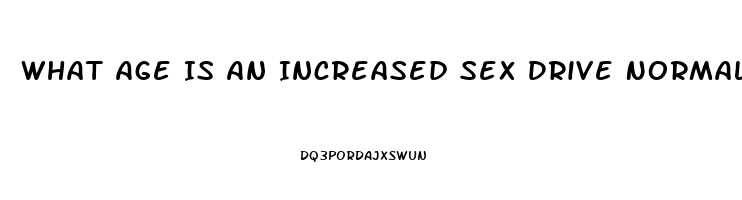 What Age Is An Increased Sex Drive Normal