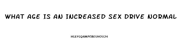 What Age Is An Increased Sex Drive Normal