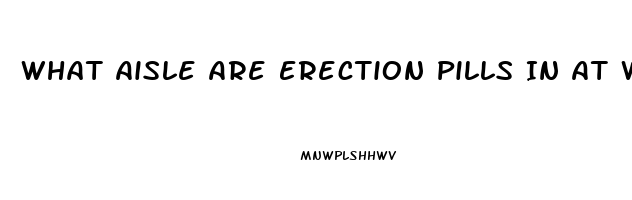 What Aisle Are Erection Pills In At Walmart