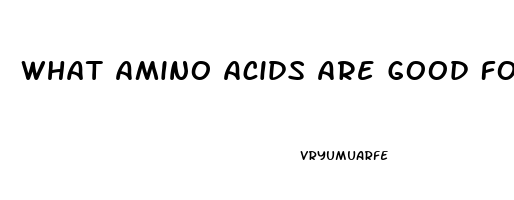 What Amino Acids Are Good For Erectile Dysfunction