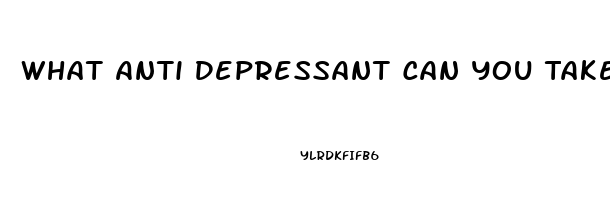 What Anti Depressant Can You Take That Causes The Fewest Problems With Your Libido And Impotence