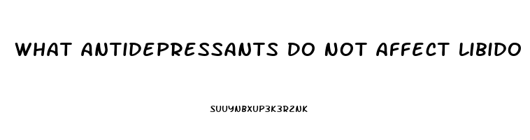 What Antidepressants Do Not Affect Libido
