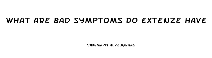 What Are Bad Symptoms Do Extenze Have