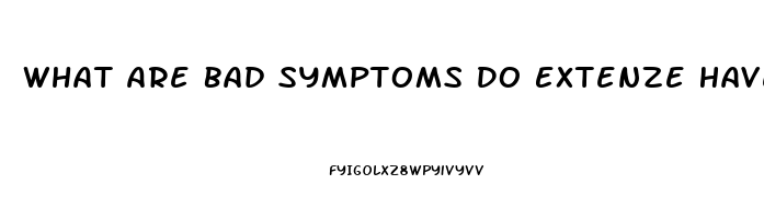 What Are Bad Symptoms Do Extenze Have