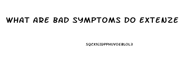 What Are Bad Symptoms Do Extenze Have