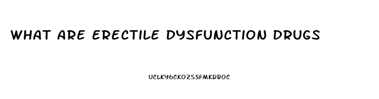 What Are Erectile Dysfunction Drugs