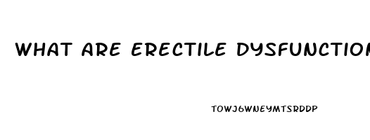 What Are Erectile Dysfunction