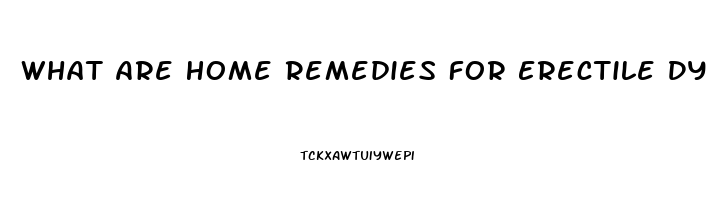 What Are Home Remedies For Erectile Dysfunction