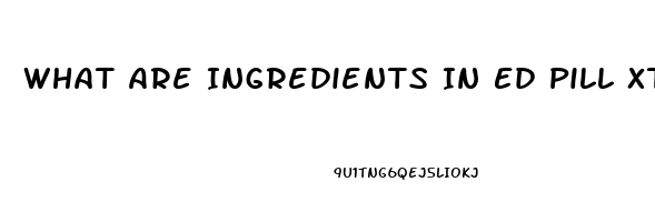 What Are Ingredients In Ed Pill Xtasy