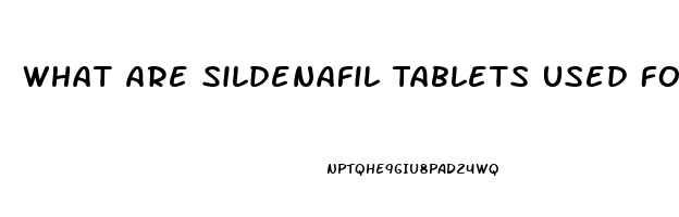 What Are Sildenafil Tablets Used For