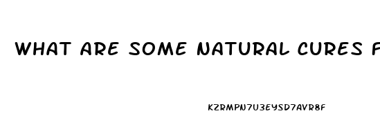 What Are Some Natural Cures For Erectile Dysfunction