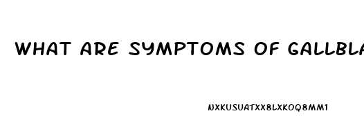 What Are Symptoms Of Gallbladder Dysfunction