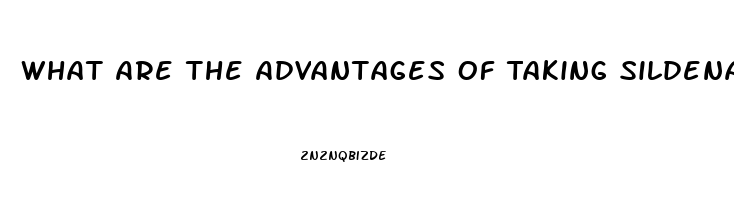 What Are The Advantages Of Taking Sildenafil