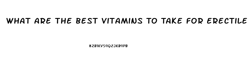 What Are The Best Vitamins To Take For Erectile Dysfunction