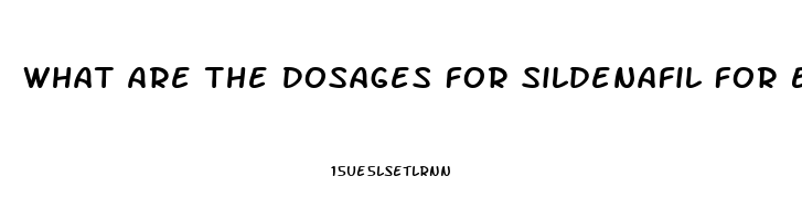 What Are The Dosages For Sildenafil For Ed