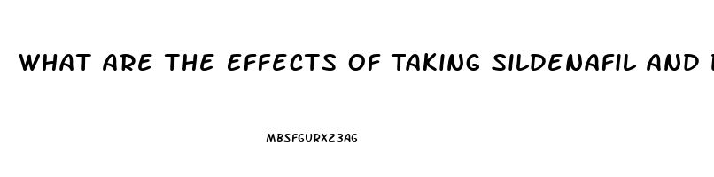 What Are The Effects Of Taking Sildenafil And Drinking