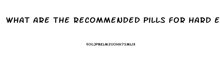 What Are The Recommended Pills For Hard Erection