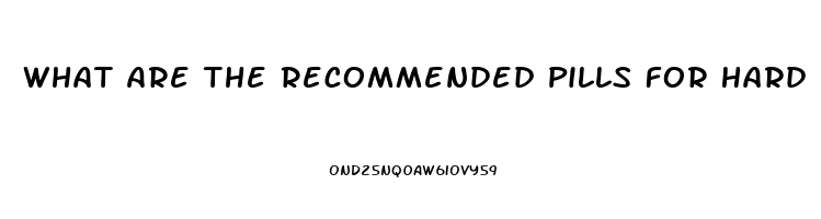 What Are The Recommended Pills For Hard Erection