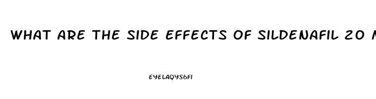 What Are The Side Effects Of Sildenafil 20 Mg