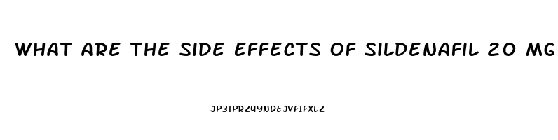 What Are The Side Effects Of Sildenafil 20 Mg