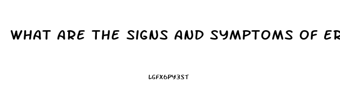 What Are The Signs And Symptoms Of Erectile Dysfunction