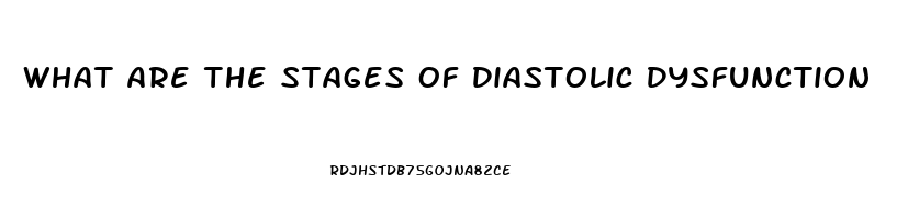 What Are The Stages Of Diastolic Dysfunction