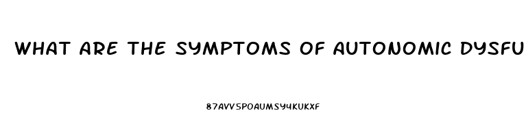 What Are The Symptoms Of Autonomic Dysfunction