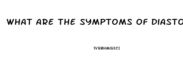 What Are The Symptoms Of Diastolic Dysfunction