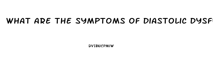 What Are The Symptoms Of Diastolic Dysfunction