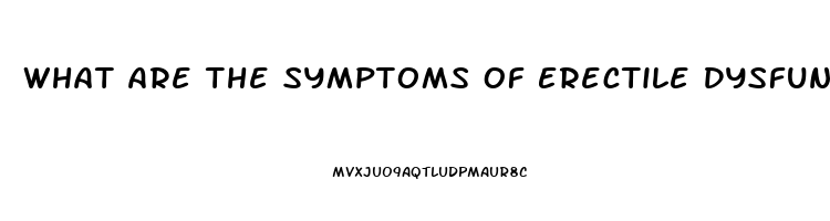 What Are The Symptoms Of Erectile Dysfunction