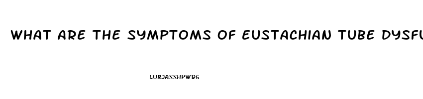 What Are The Symptoms Of Eustachian Tube Dysfunction