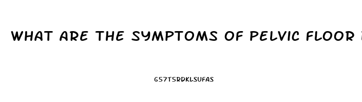 What Are The Symptoms Of Pelvic Floor Dysfunction