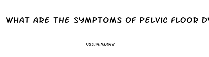 What Are The Symptoms Of Pelvic Floor Dysfunction