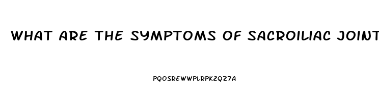 What Are The Symptoms Of Sacroiliac Joint Dysfunction