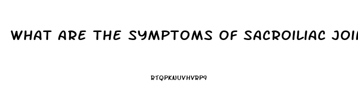 What Are The Symptoms Of Sacroiliac Joint Dysfunction