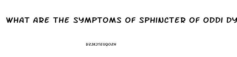 What Are The Symptoms Of Sphincter Of Oddi Dysfunction