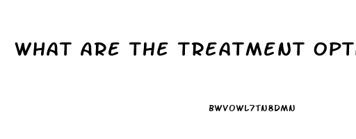 What Are The Treatment Options For Erectile Dysfunction